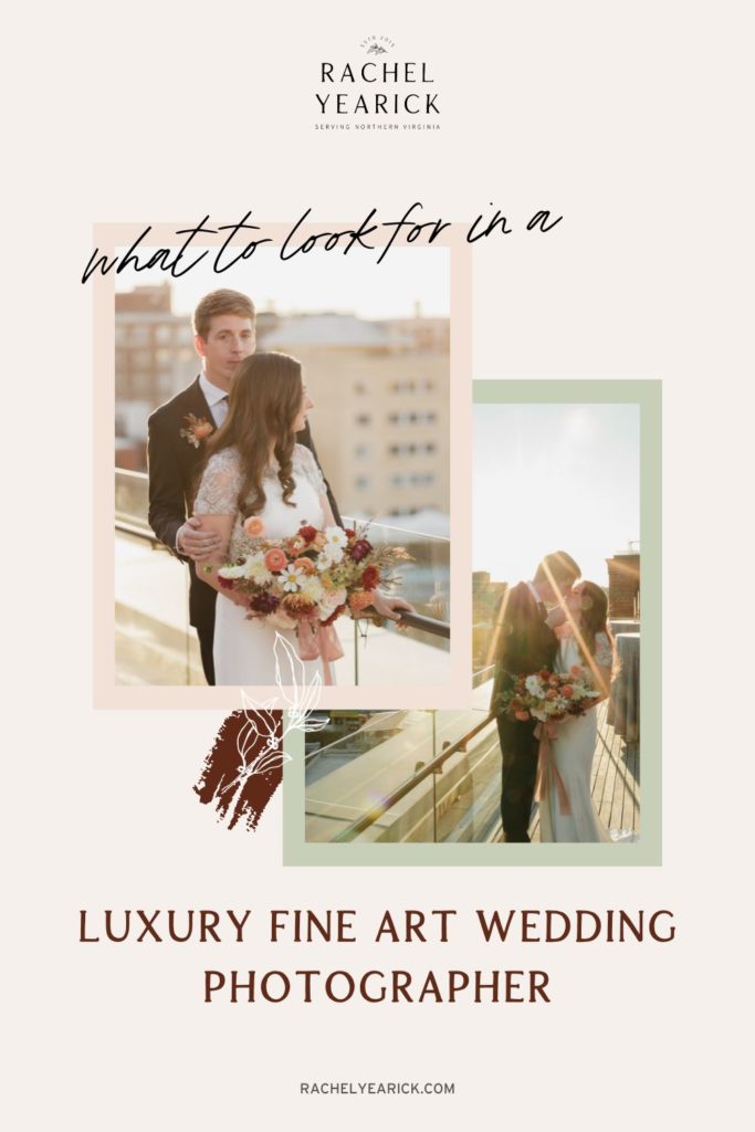 Collage of photos of bride and groom during their wedding shoot with Rachel Yearick Photography; image overlaid with text that reads What to Look for in a Luxury Fine Art Wedding Photographer